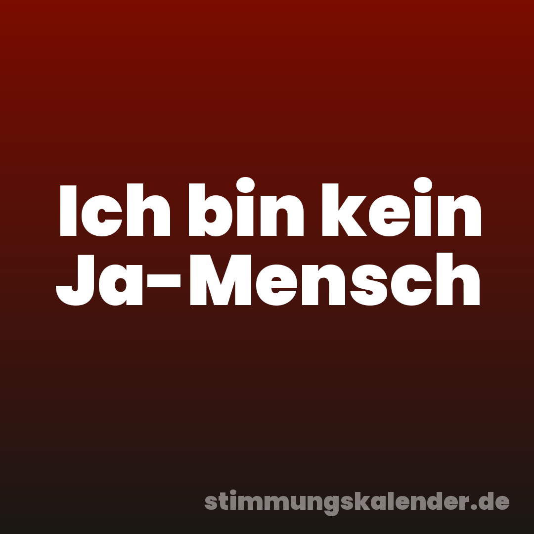 Ich bin kein Ja-Mensch
