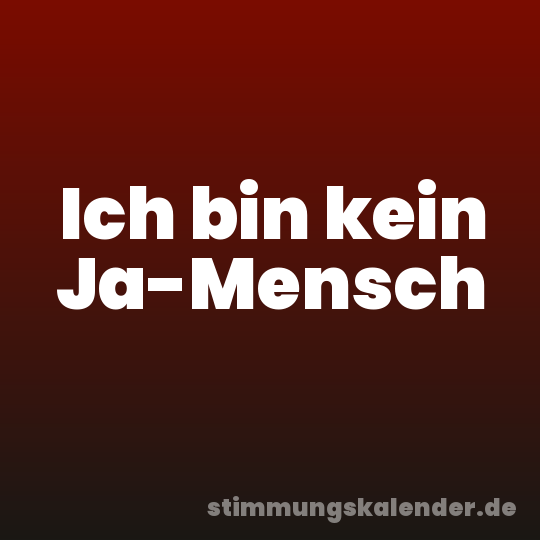 Ich bin kein Ja-Mensch
