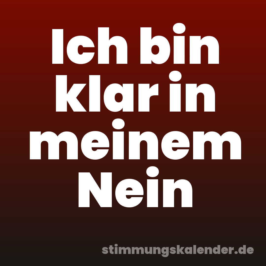 Ich bin klar in meinem Nein