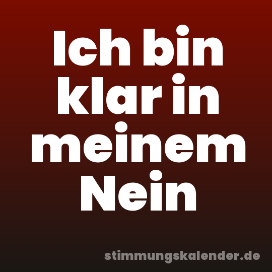 Ich bin klar in meinem Nein