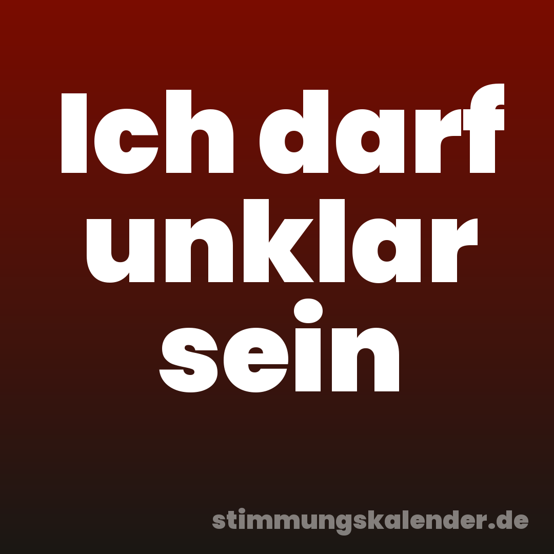 Ich darf unklar sein
