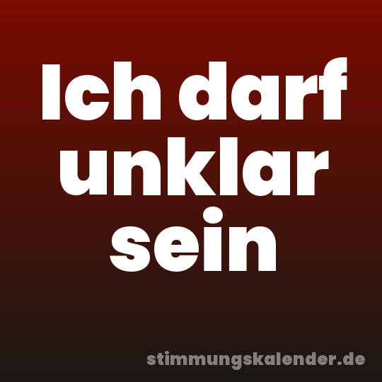 Ich darf unklar sein