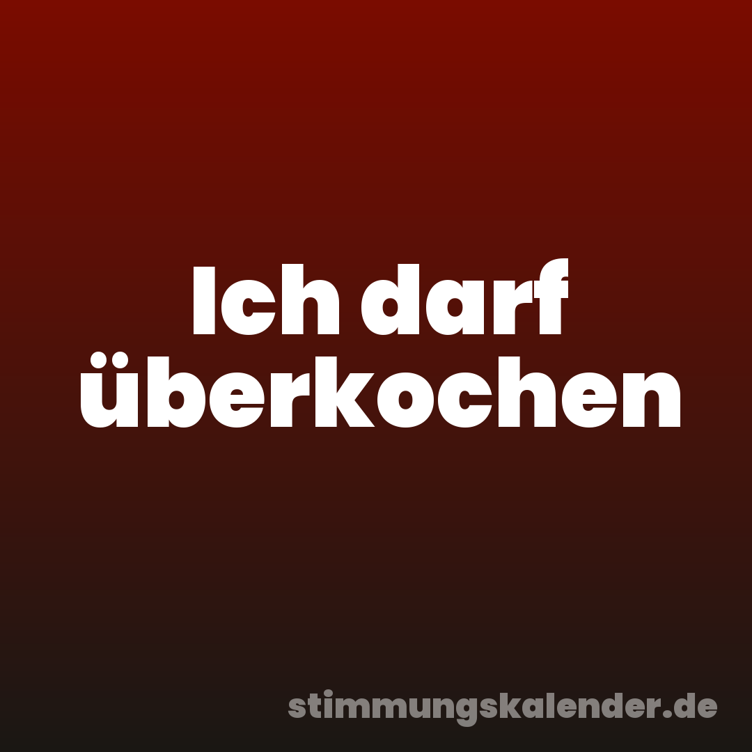 Ich darf überkochen