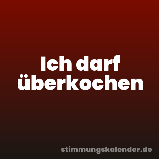 Ich darf überkochen