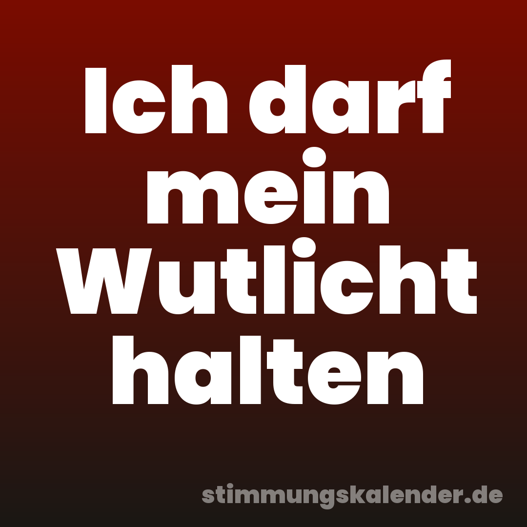 Ich darf mein Wutlicht halten