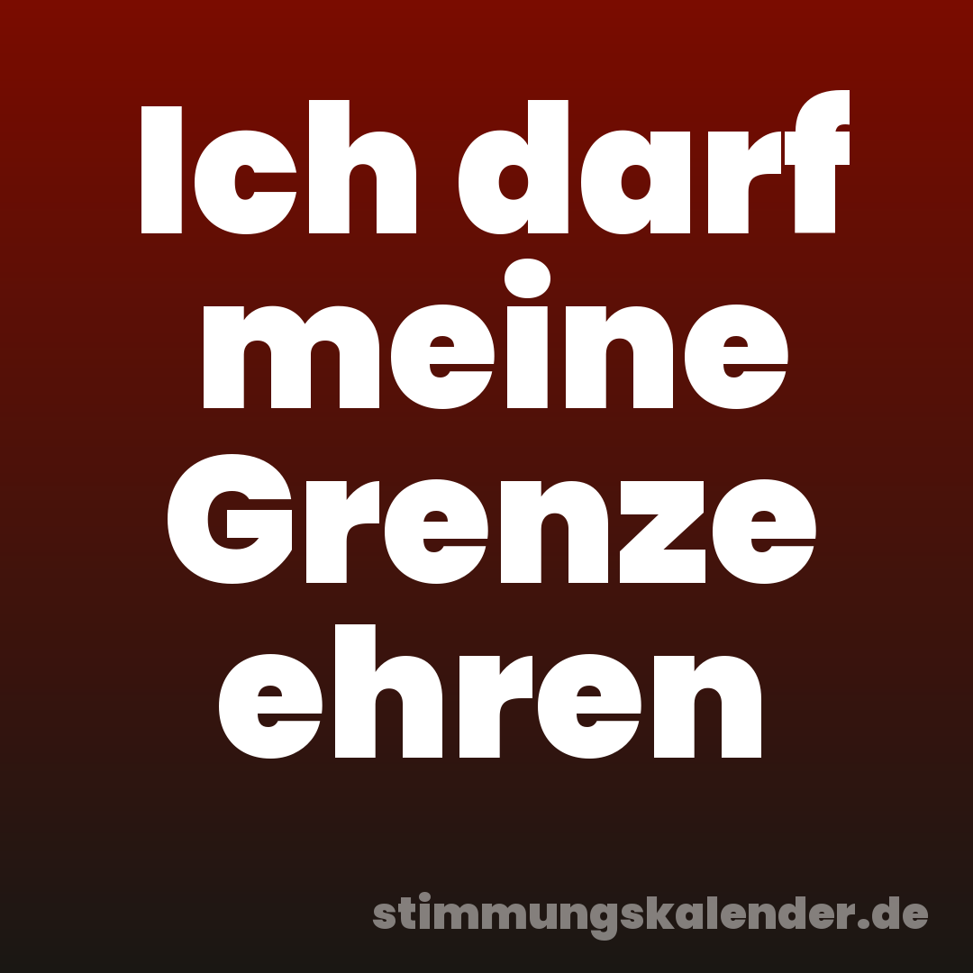 Ich darf meine Grenze ehren