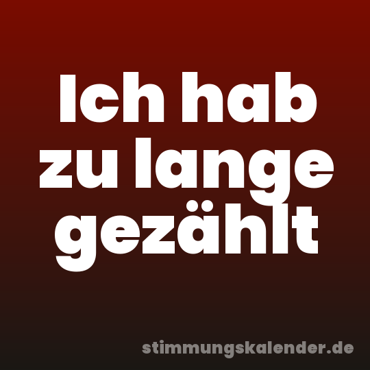 Ich hab zu lange gezählt