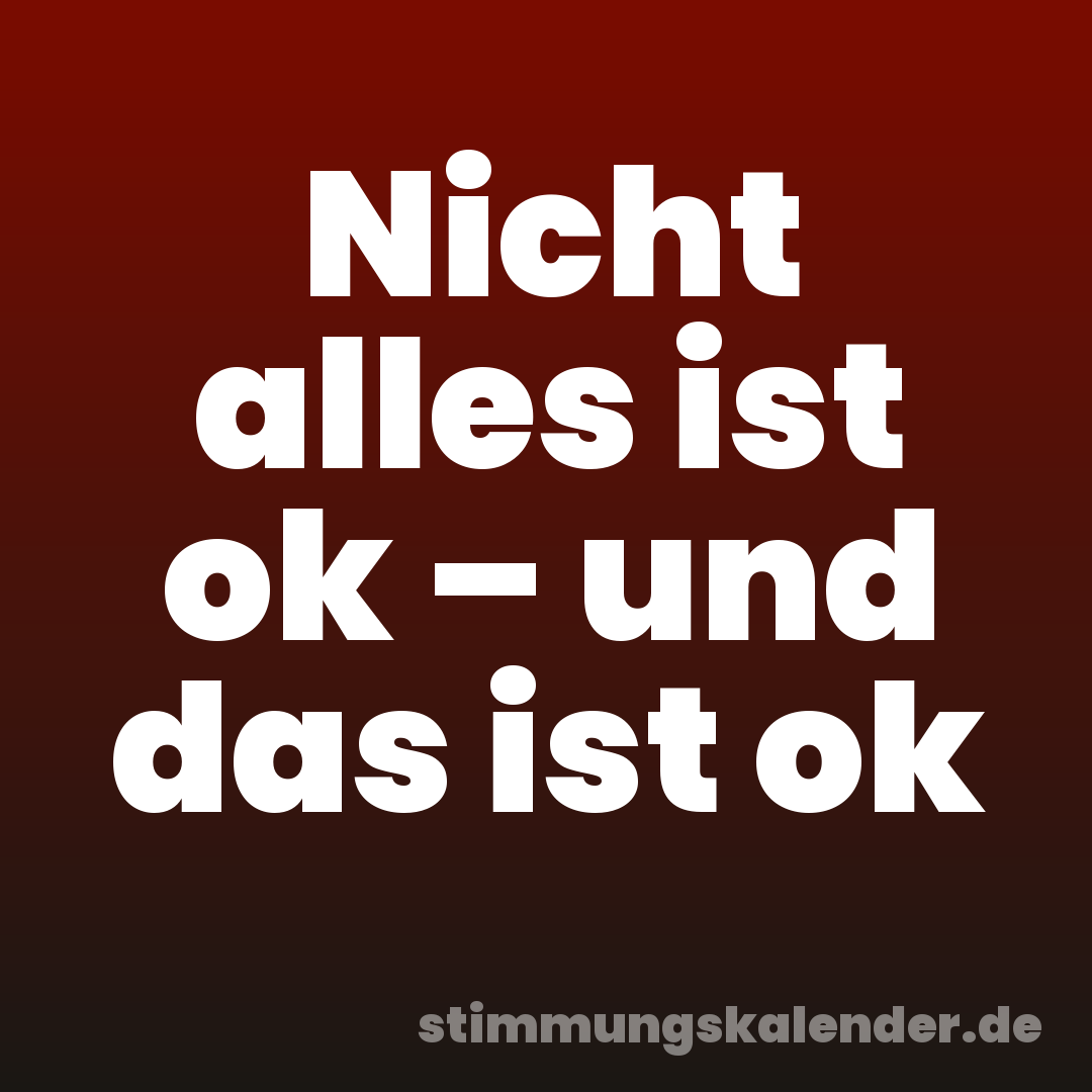 Nicht alles ist ok – und das ist ok