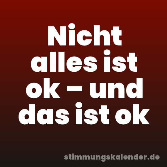Nicht alles ist ok – und das ist ok