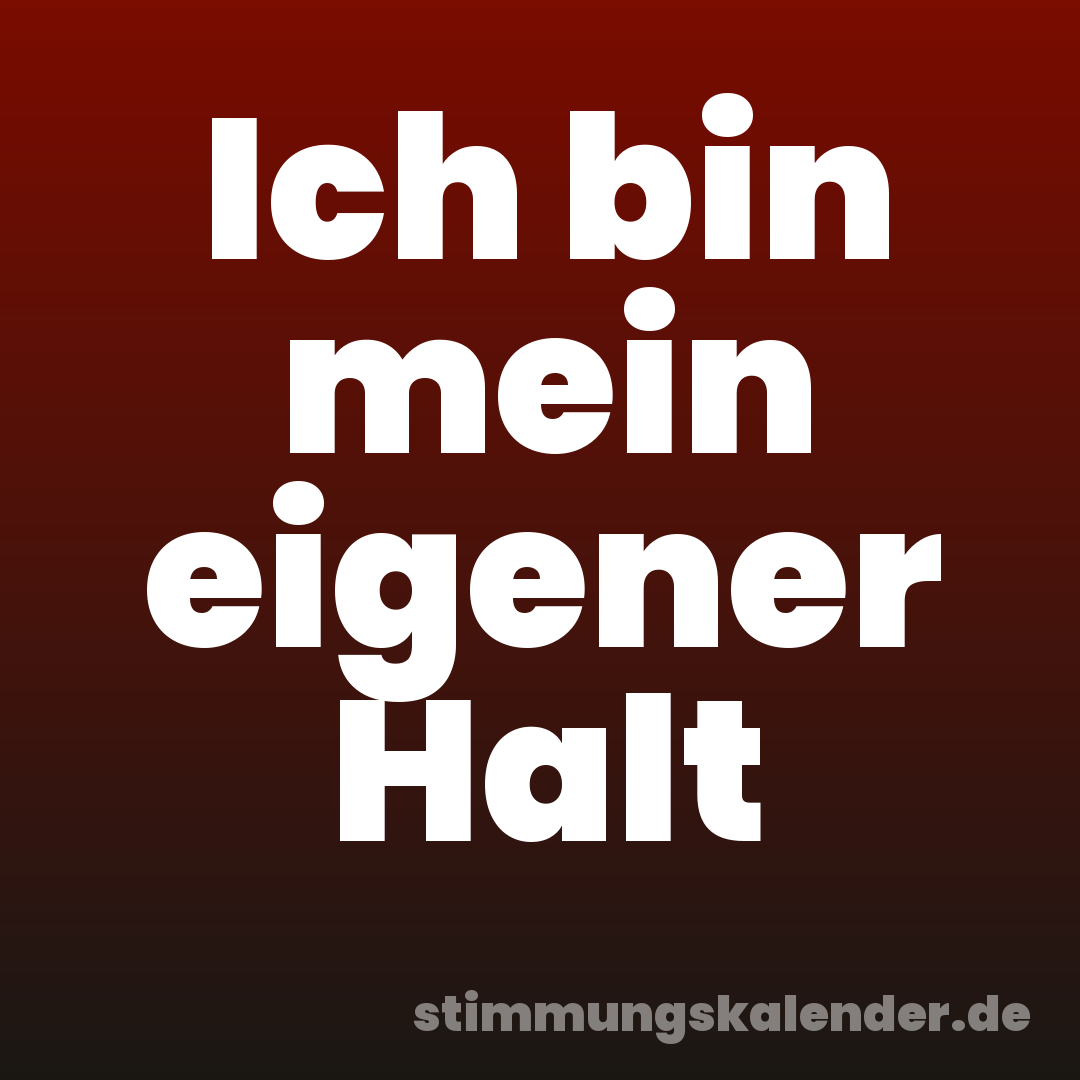 Ich bin mein eigener Halt