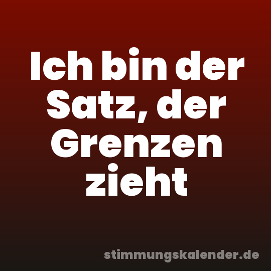 Ich bin der Satz, der Grenzen zieht