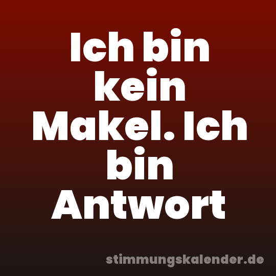 Ich bin kein Makel. Ich bin Antwort
