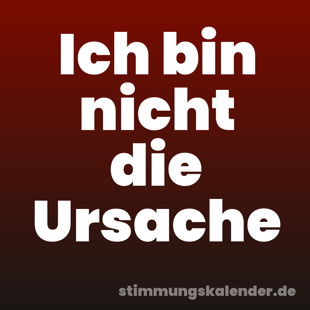 Ich bin nicht die Ursache