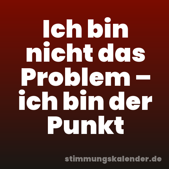 Ich bin nicht das Problem – ich bin der Punkt