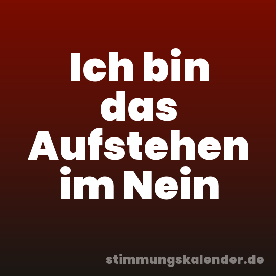 Ich bin das Aufstehen im Nein