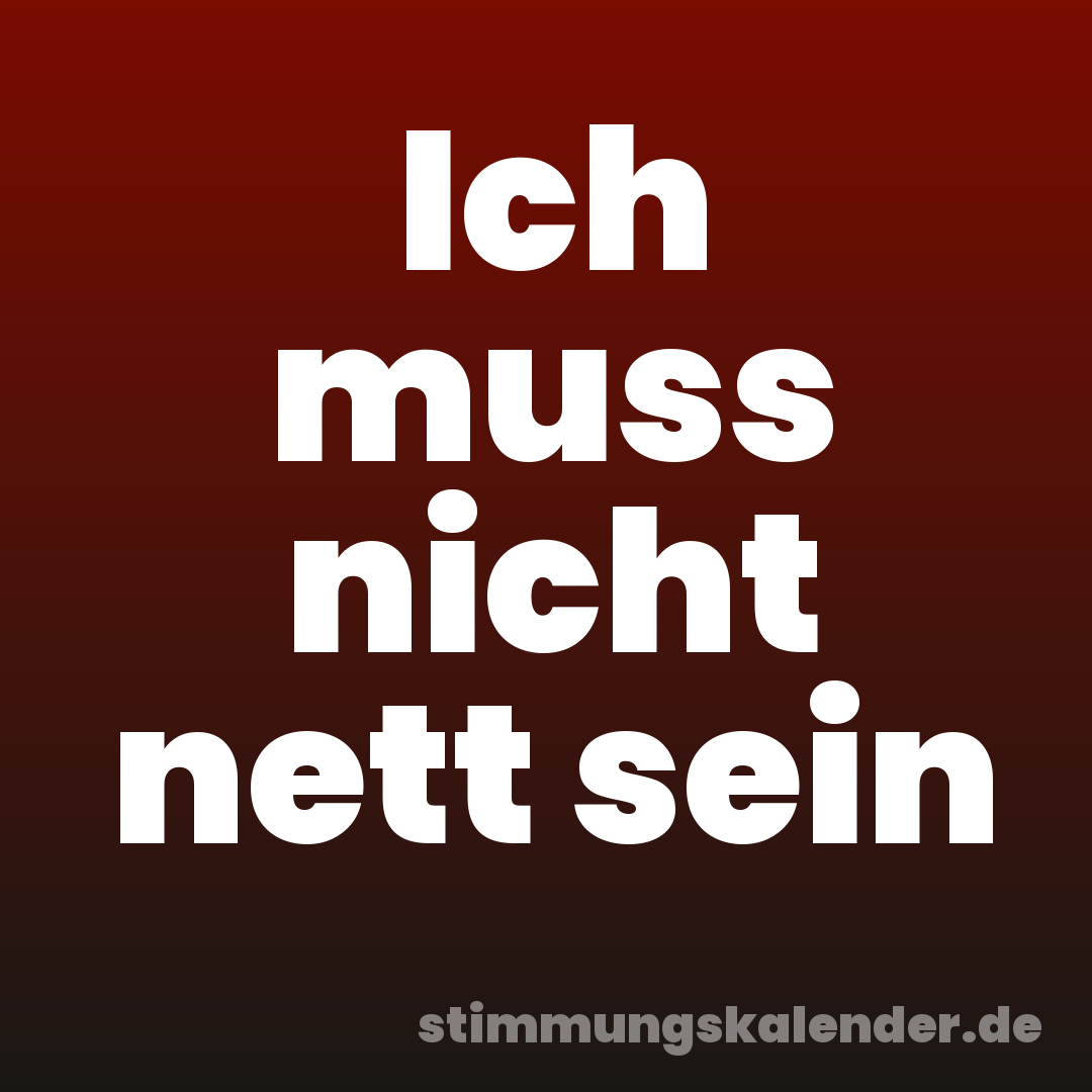 Ich muss nicht nett sein