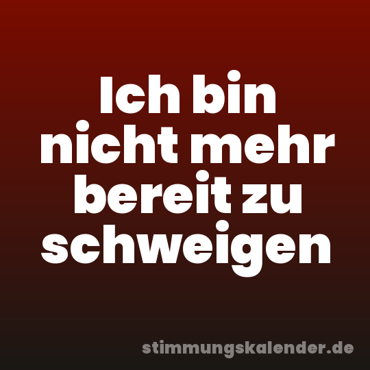 Ich bin nicht mehr bereit zu schweigen