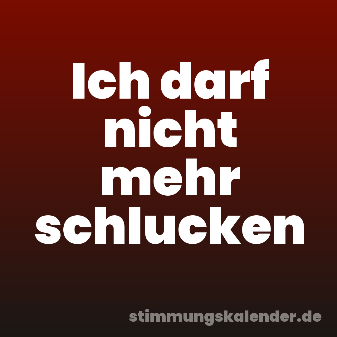 Ich darf nicht mehr schlucken