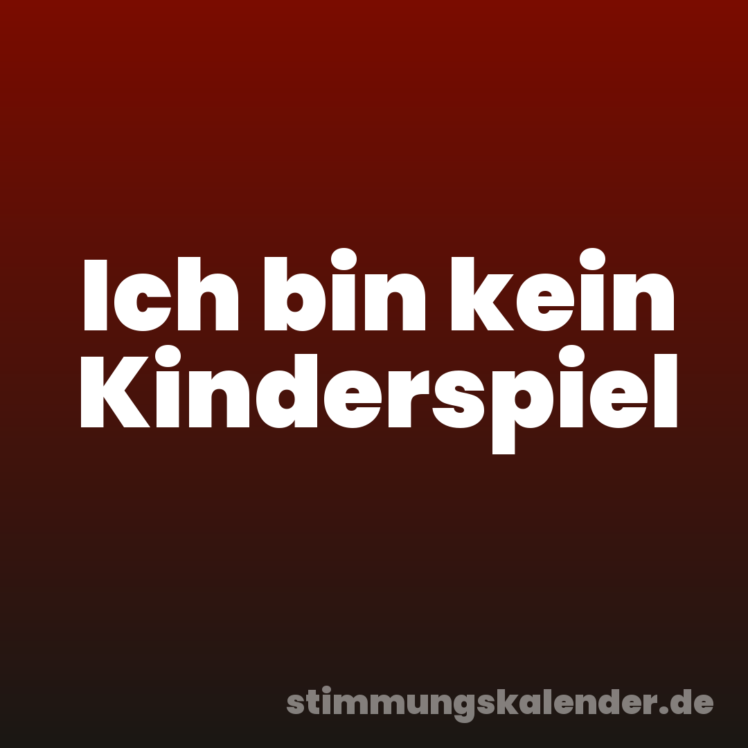 Ich bin kein Kinderspiel