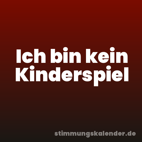 Ich bin kein Kinderspiel