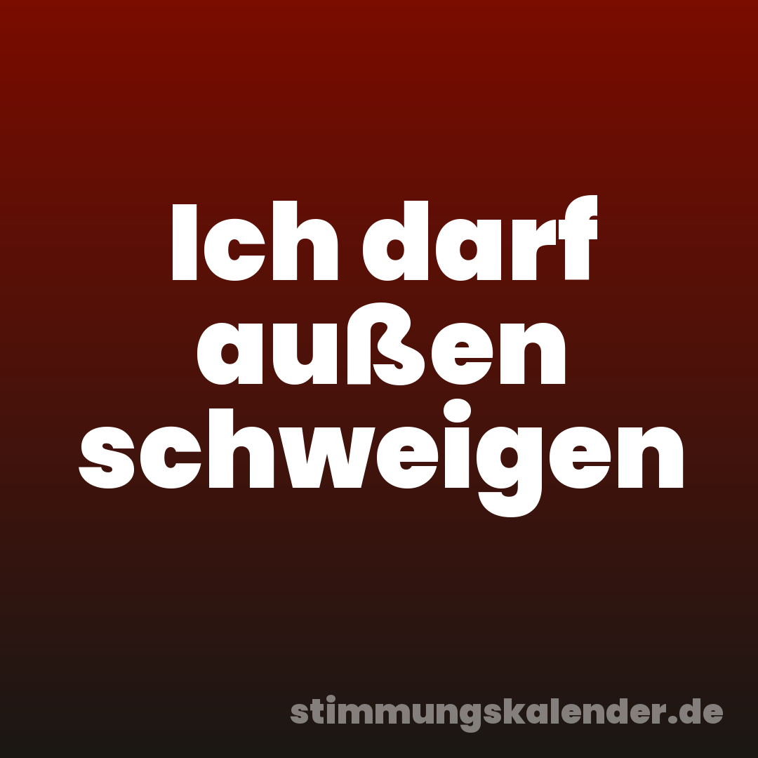 Ich darf außen schweigen