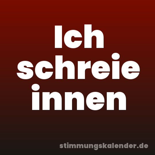 Ich schreie innen