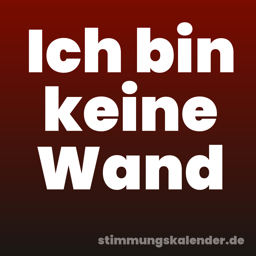 Ich bin keine Wand