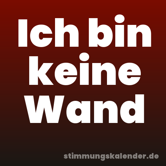 Ich bin keine Wand