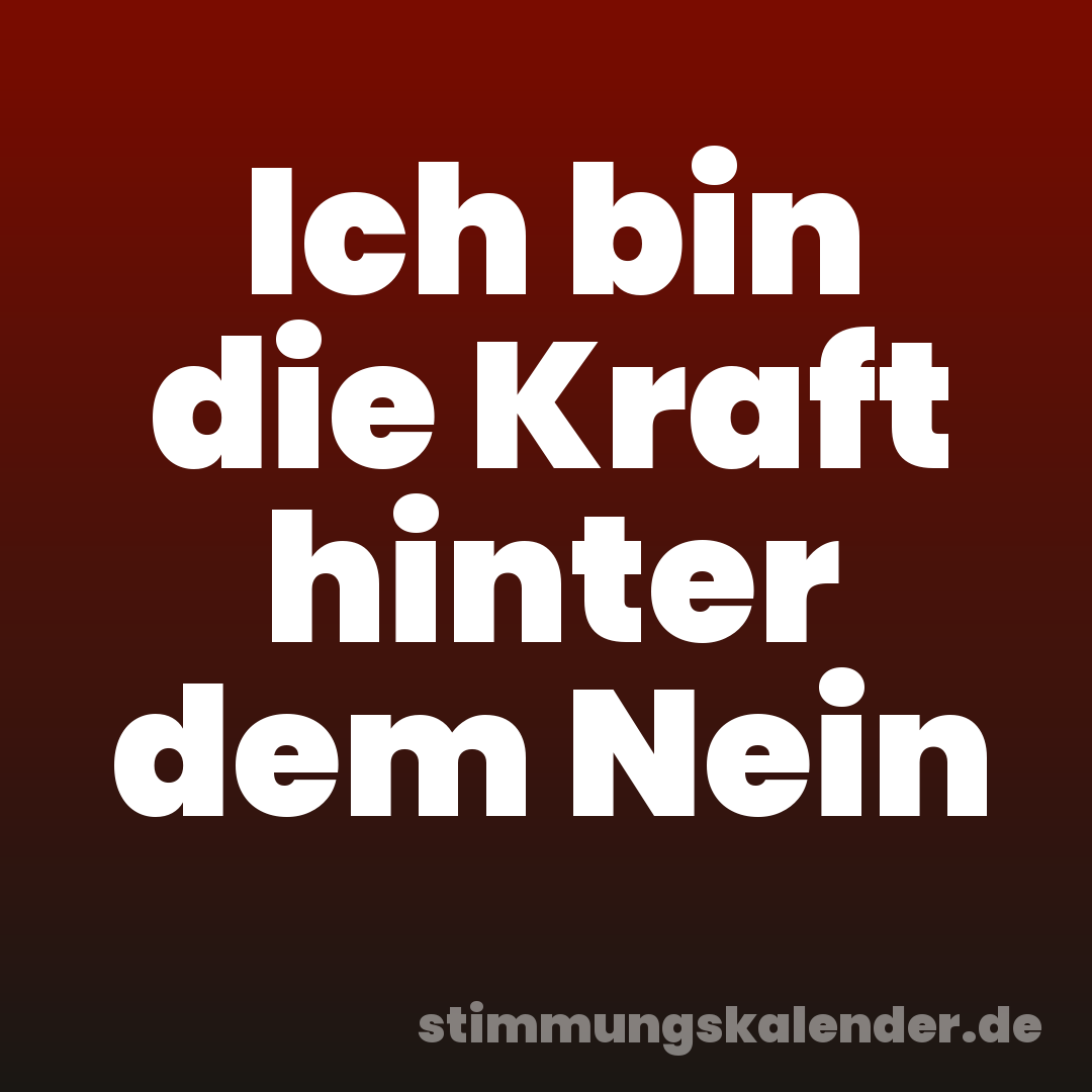 Ich bin die Kraft hinter dem Nein