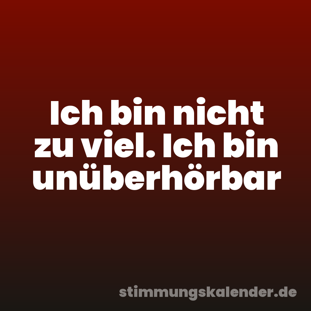 Ich bin nicht zu viel. Ich bin unüberhörbar