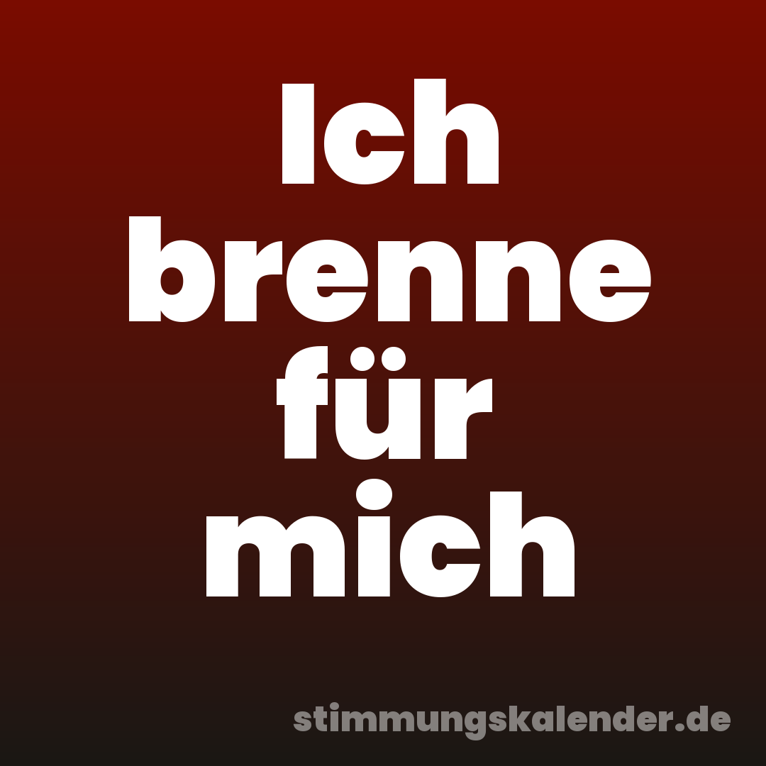 Ich brenne für mich