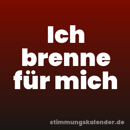 Ich brenne für mich