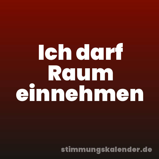 Ich darf Raum einnehmen