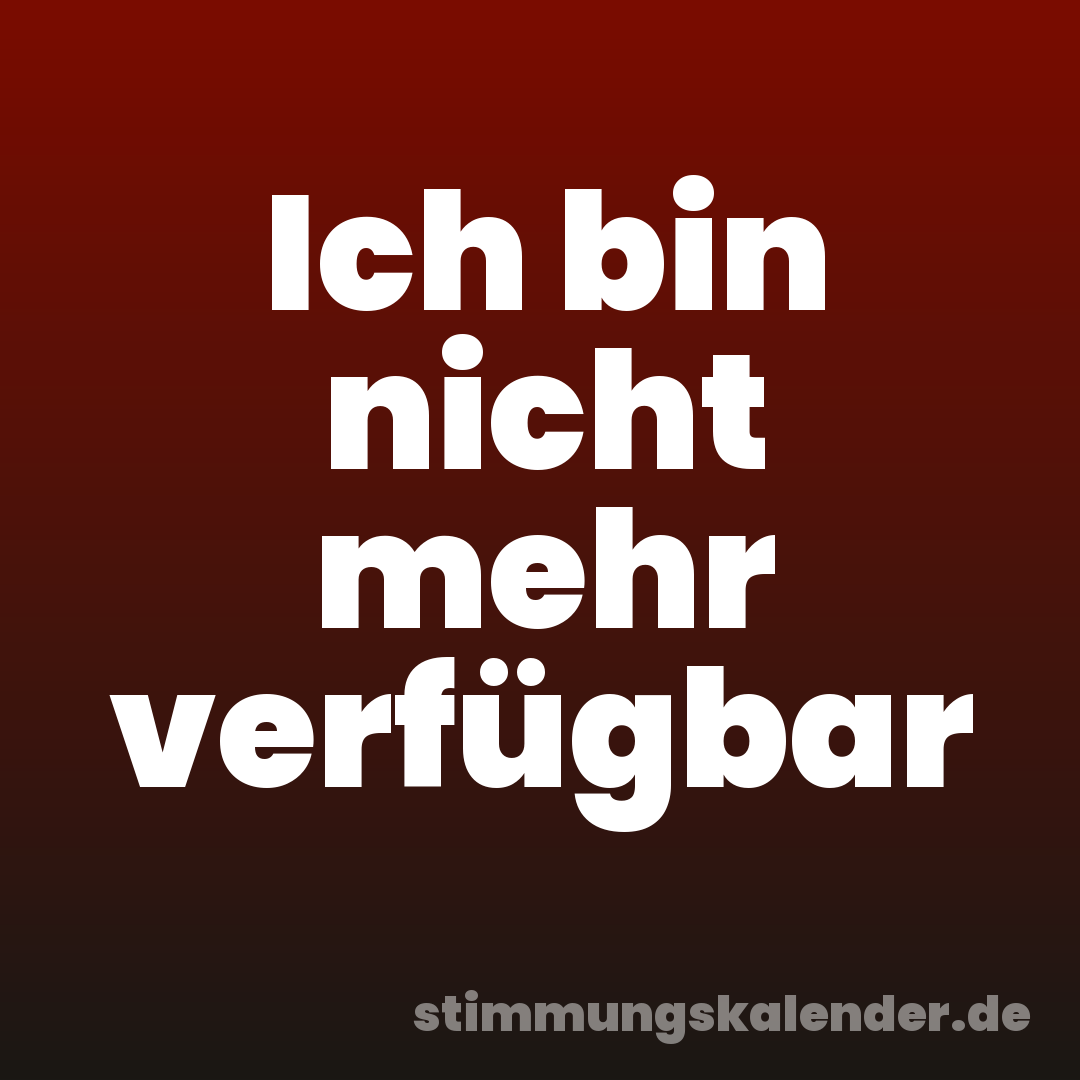 Ich bin nicht mehr verfügbar