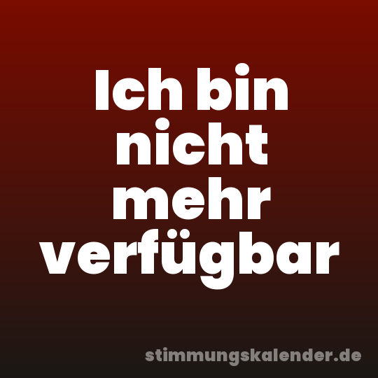 Ich bin nicht mehr verfügbar