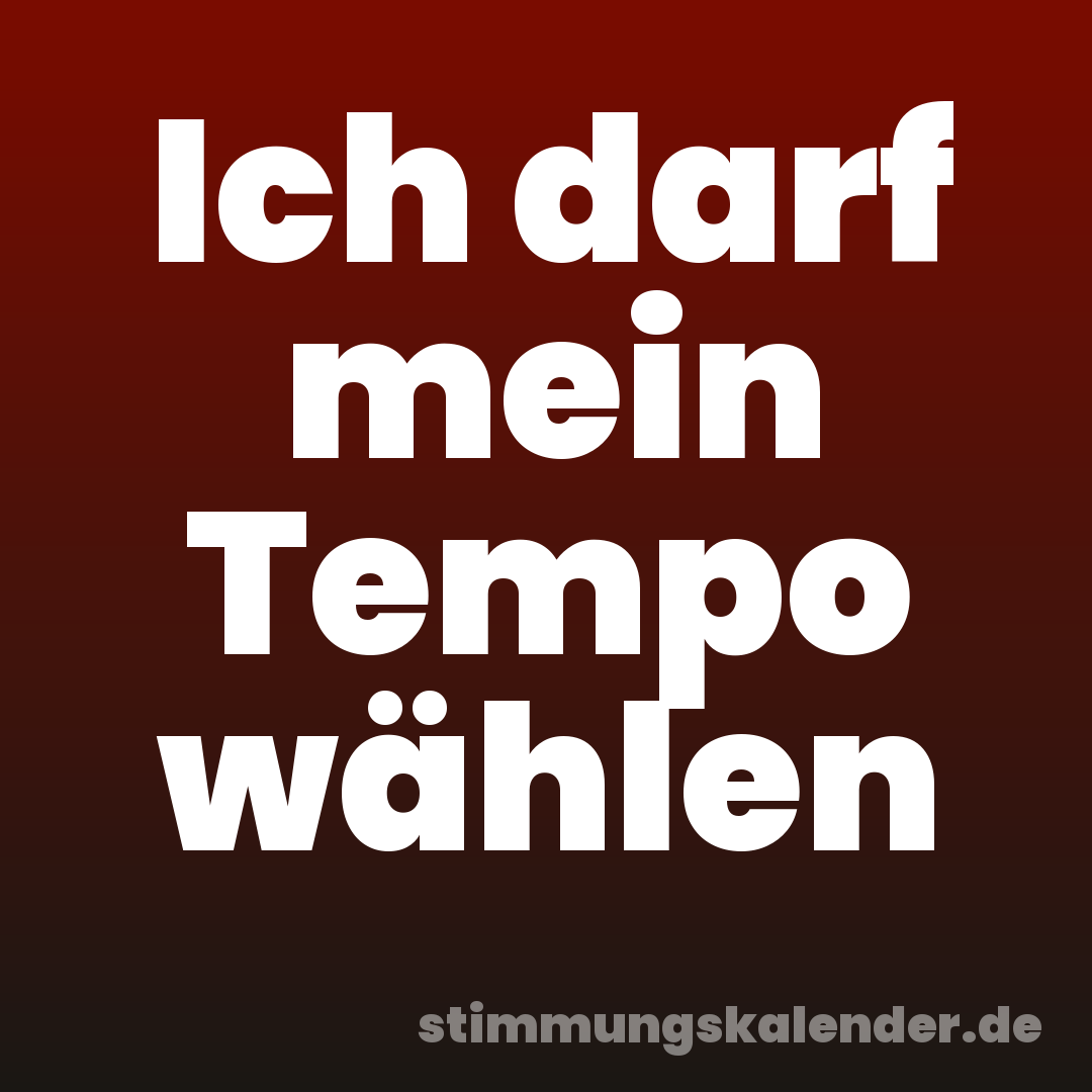 Ich darf mein Tempo wählen