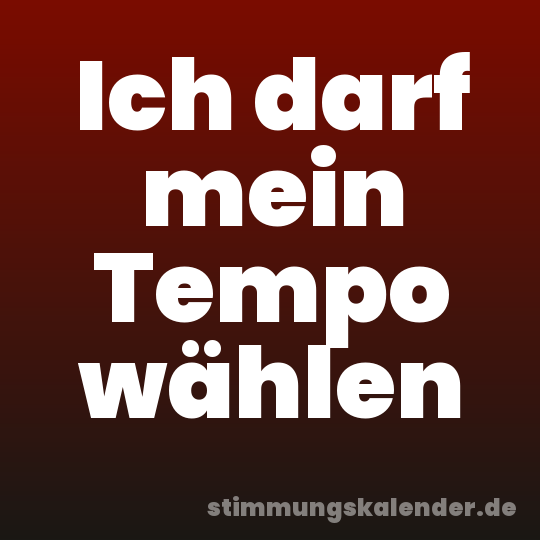 Ich darf mein Tempo wählen