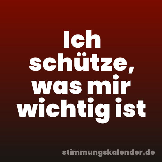 Ich schütze, was mir wichtig ist