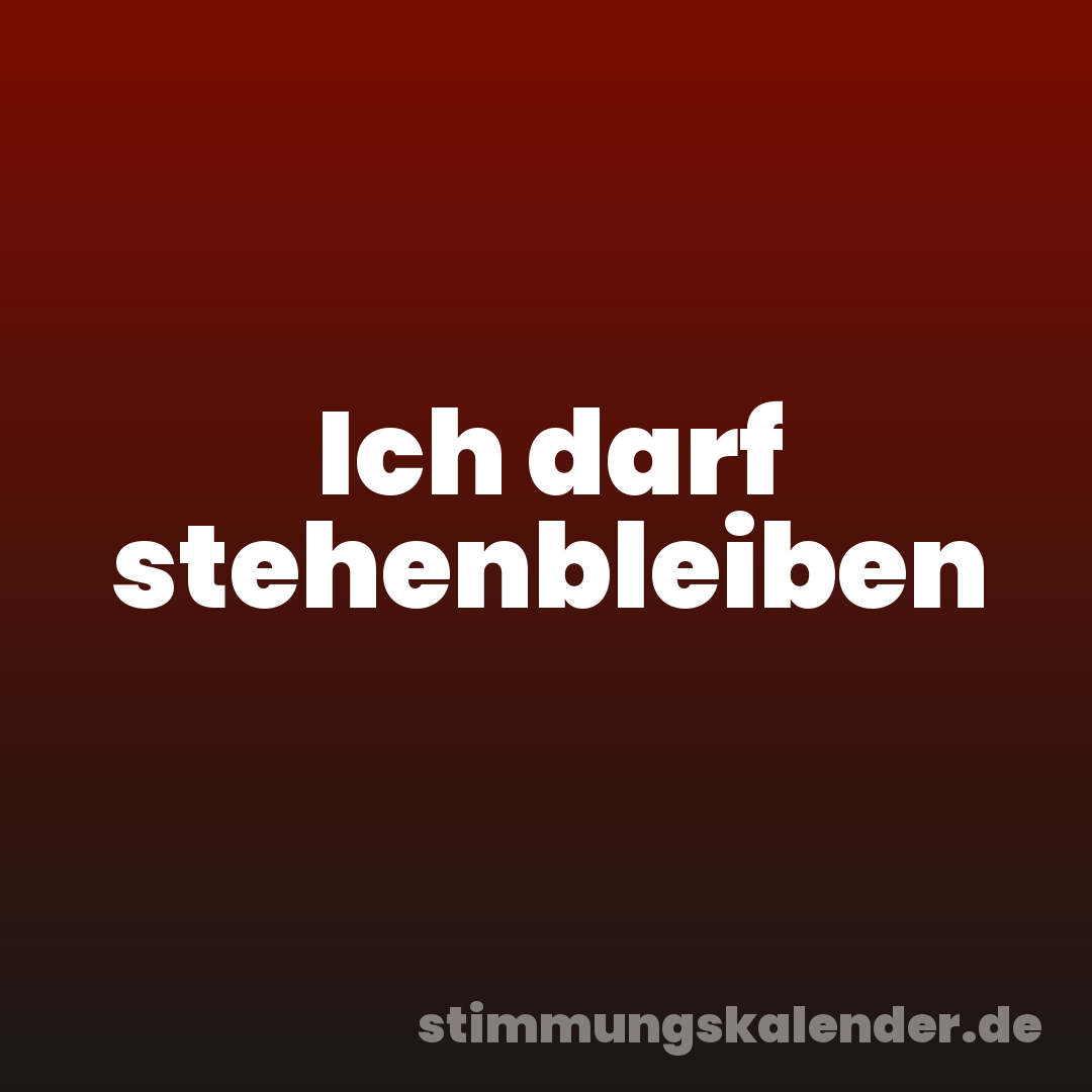 Ich darf stehenbleiben