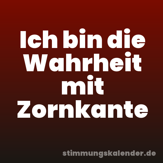 Ich bin die Wahrheit mit Zornkante
