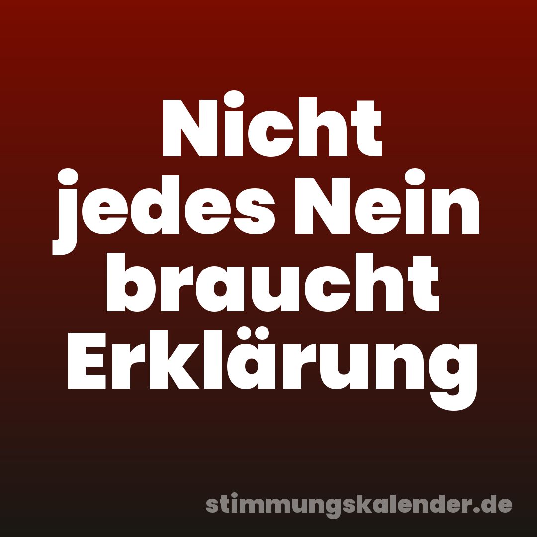 Nicht jedes Nein braucht Erklärung