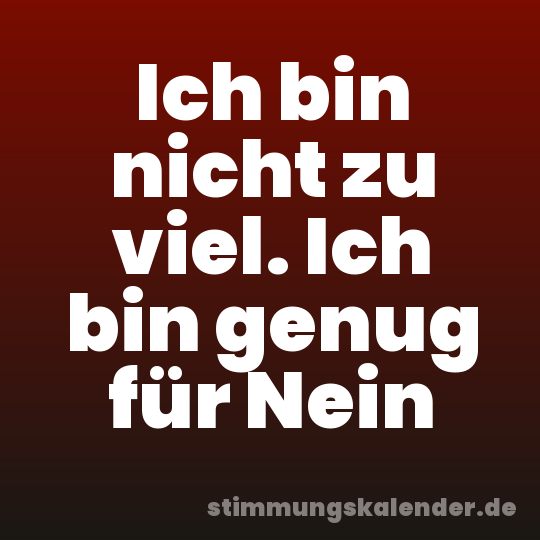 Ich bin nicht zu viel. Ich bin genug für Nein