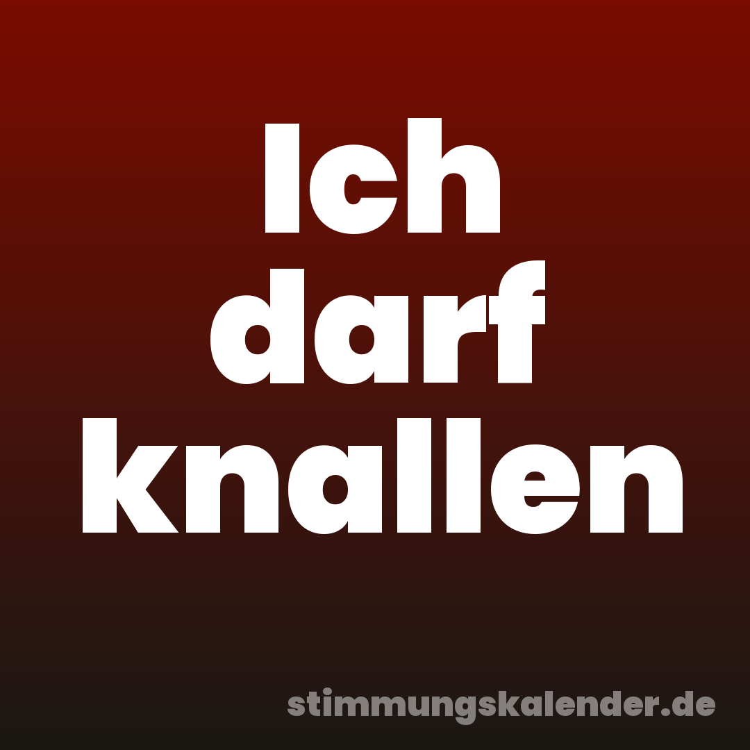 Ich darf knallen