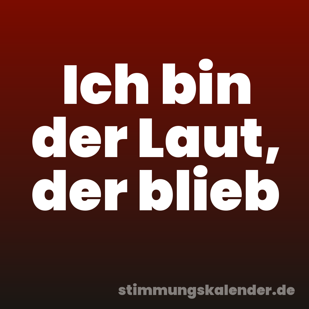 Ich bin der Laut, der blieb