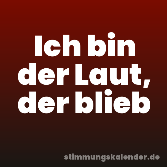 Ich bin der Laut, der blieb