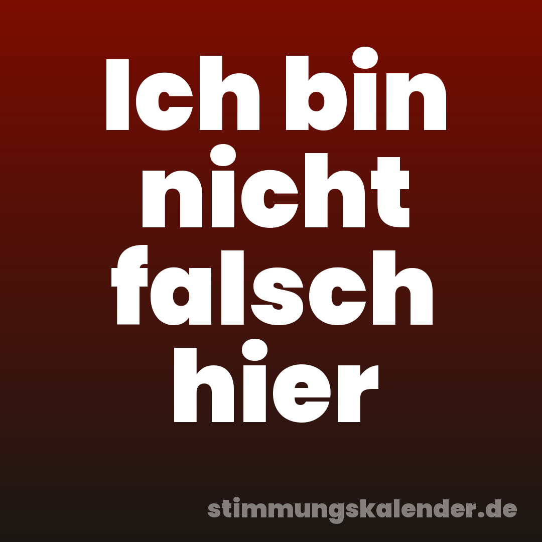Ich bin nicht falsch hier