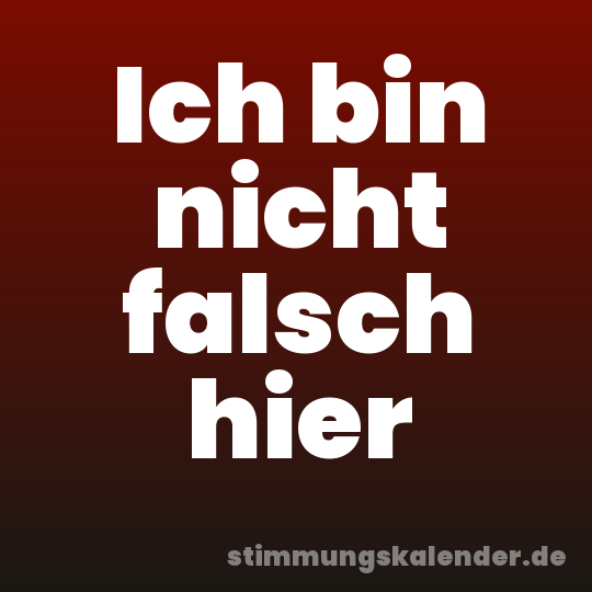 Ich bin nicht falsch hier