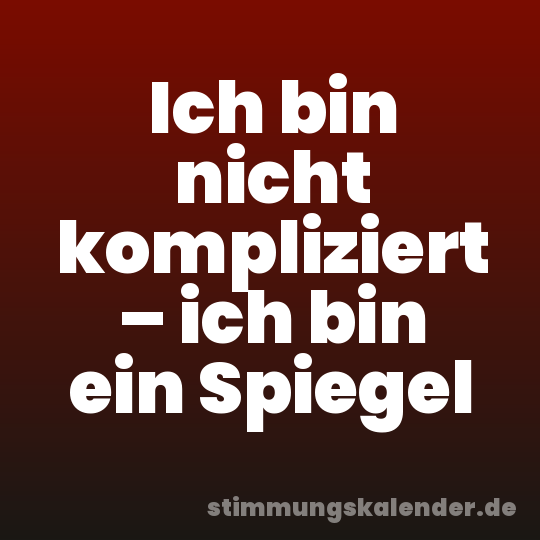 Ich bin nicht kompliziert – ich bin ein Spiegel