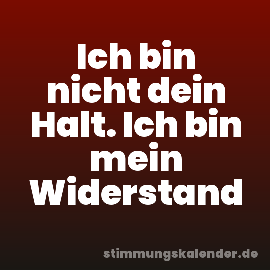 Ich bin nicht dein Halt. Ich bin mein Widerstand