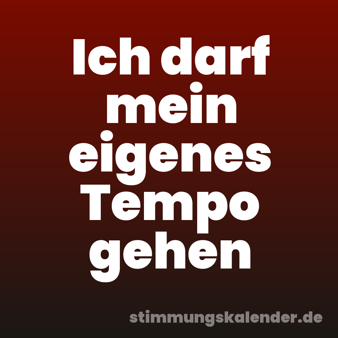 Ich darf mein eigenes Tempo gehen